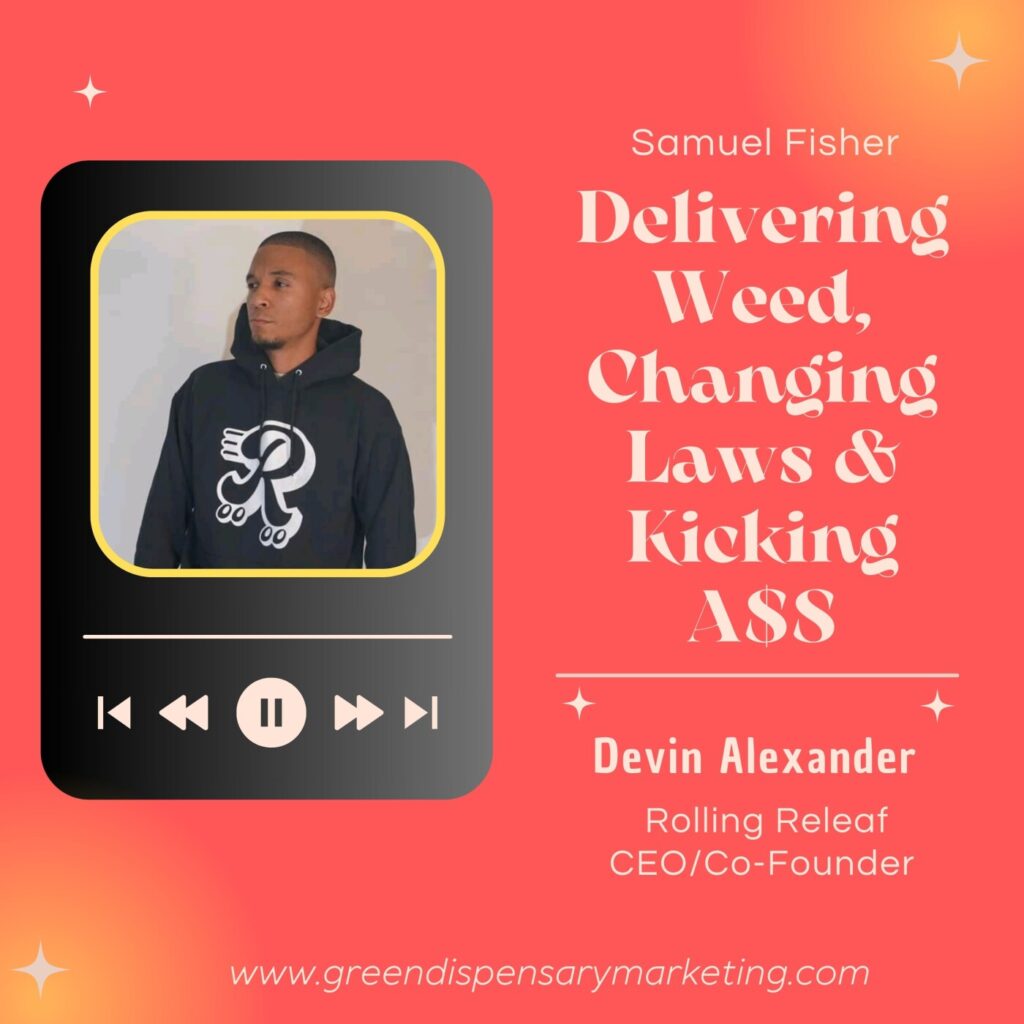 Delivering Weed, Changing Laws & Kicking A$S | Samuel Fisher & Devin Alexander