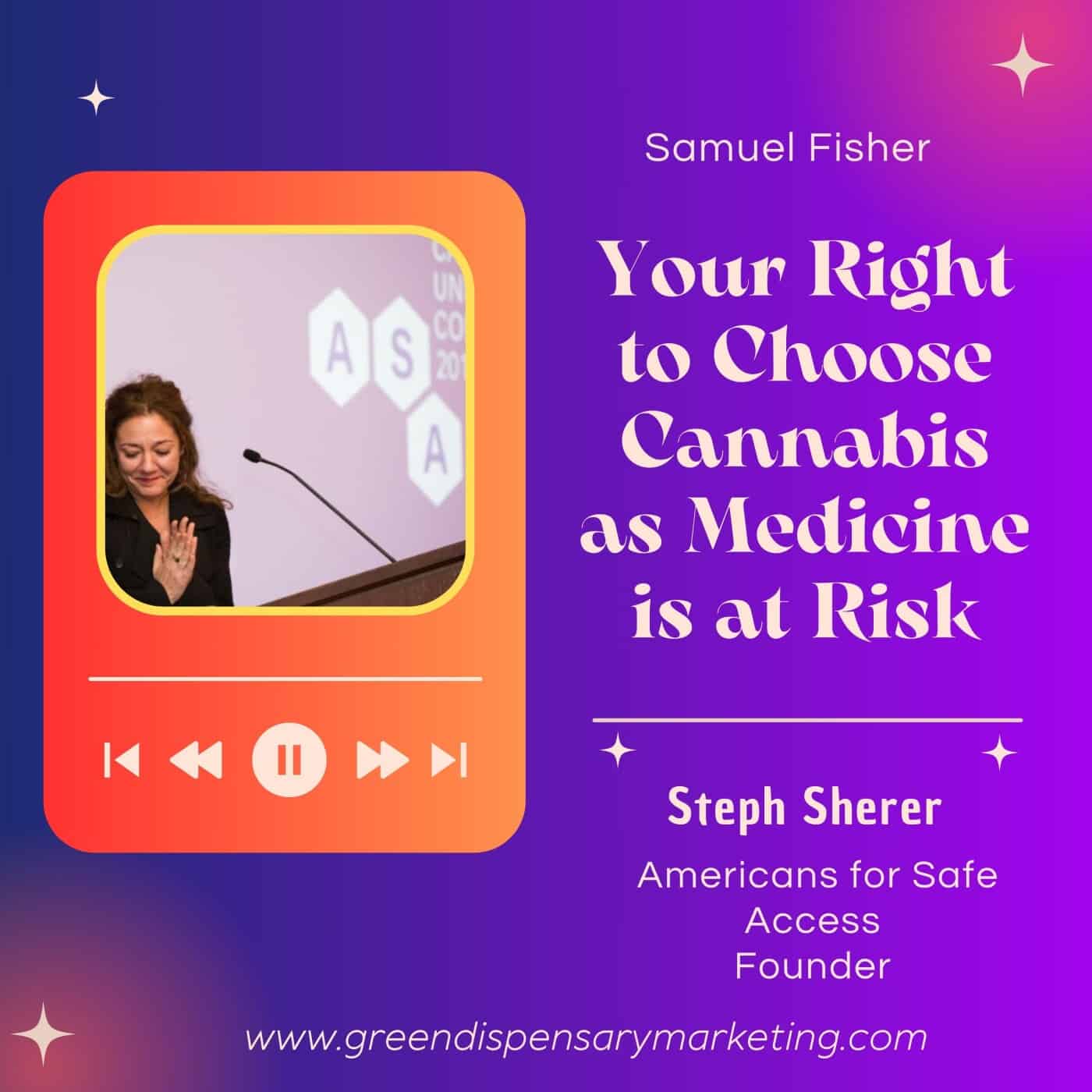 Your Right to Choose Cannabis as Medicine is at Risk | Samuel Fisher & Steph Sherer