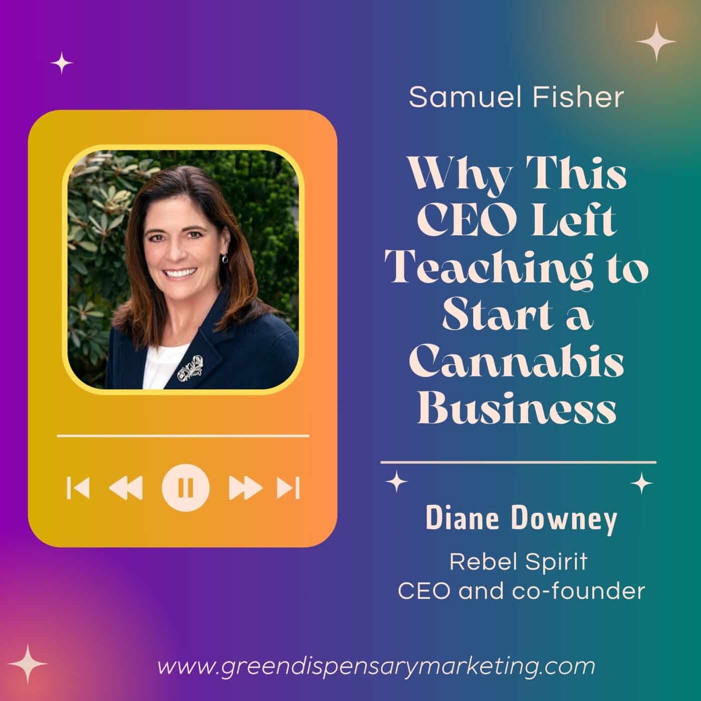 Why This CEO Left Teaching to Start a Cannabis Business | Diane Downey & Samuel Fisher