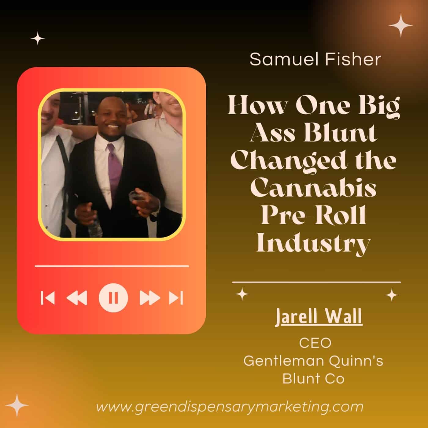 How One Big Ass Blunt Changed the Cannabis Pre-Roll Industry | Jarell Wall & Samuel Fisher