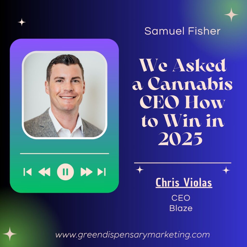We Asked a Cannabis CEO How to Win in 2025 – His Answer SHOCKED Us! | Chris Violas & Samuel Fisher