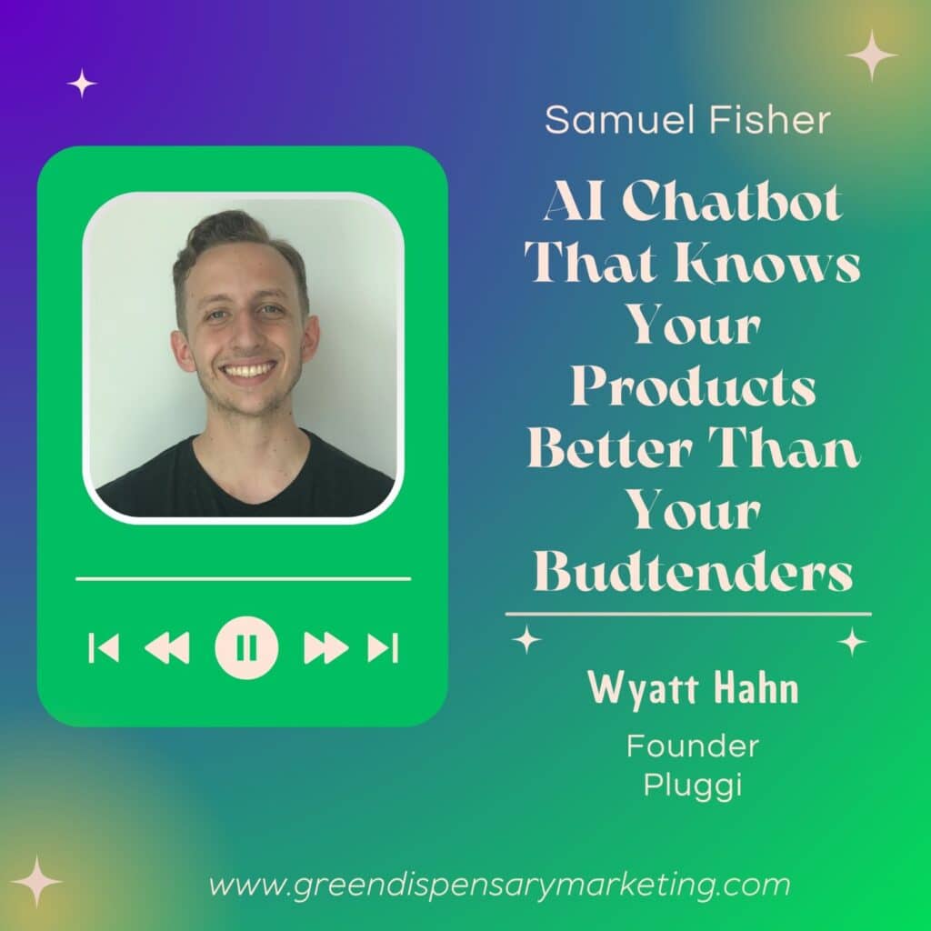 AI Chatbot That Knows Your Products Better Than Your Budtenders – Wyatt Hahn & Samuel Fisher