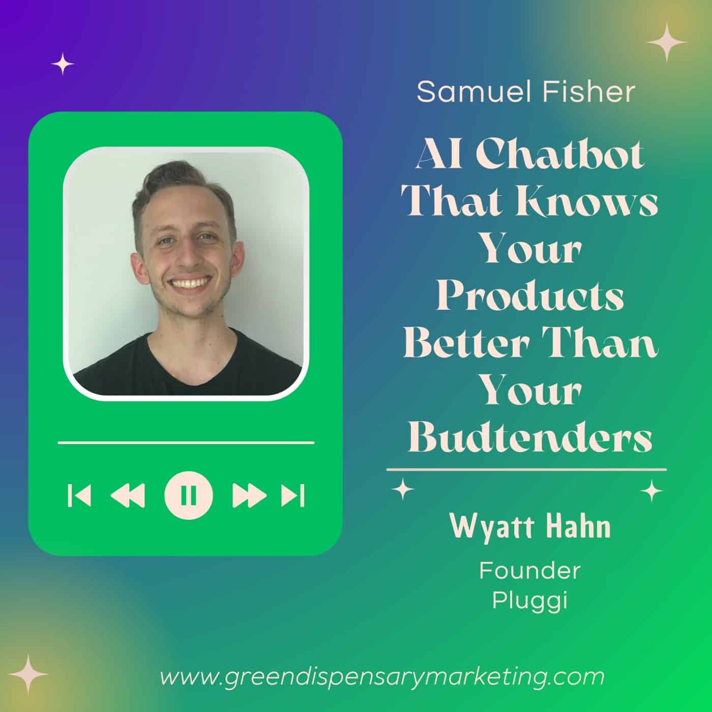 AI Chatbot That Knows Your Products Better Than Your Budtenders – Wyatt Hahn & Samuel Fisher