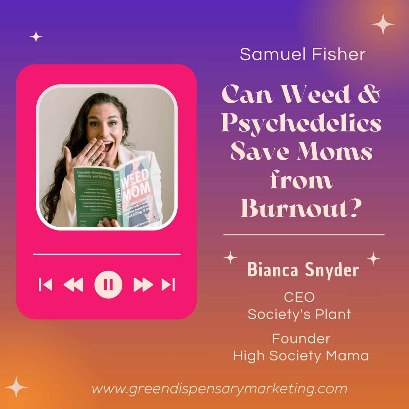 Can Weed & Psychedelics Save Moms from Burnout? | Bianca Snyder & Samuel Fisher